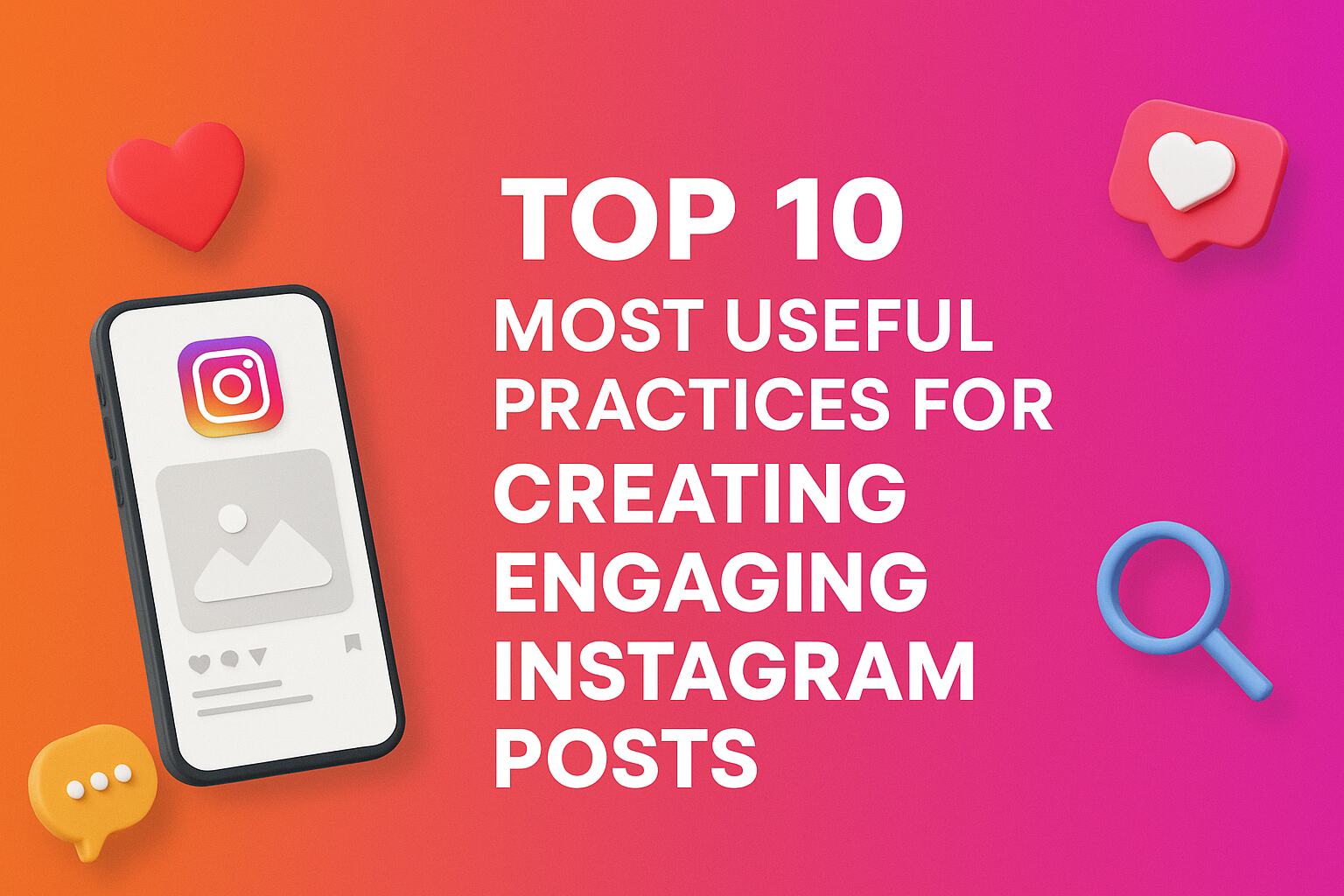 Top 10 Most Useful Practices for Creating Engaging Instagram Posts